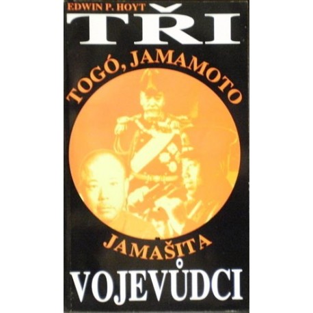 Hoyt Edwin P. - Tři vojevůdci - Togó, Jamamoto, Jamašita
