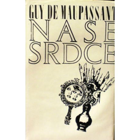 Maupassant Guy de - Naše srdce