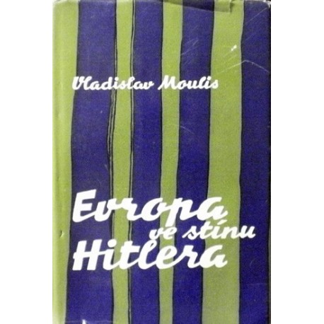 Moulis Vladislav - Evropa ve stínu Hitlera