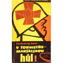 Opitz Karlludwig - V tornistře - maršálskou hůl!