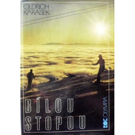 Karásek Oldřich - Bílou stopou - Lyžování v Československu