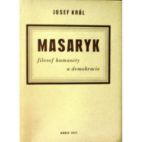 Král Josef - Masaryk filosof humanity a demokracie