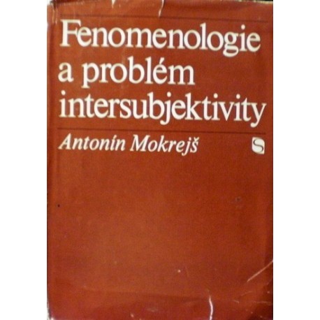 Mokrejš Antonín - Fenomenologie a problém intersubjektivity