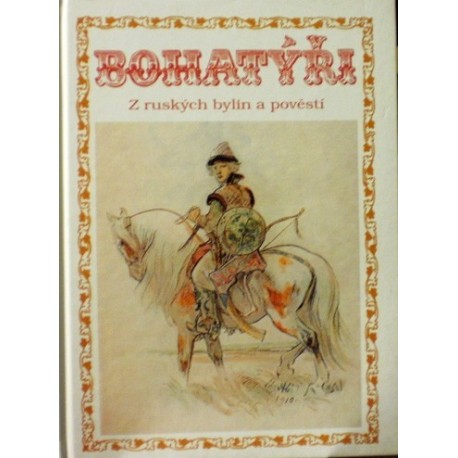 - Bohatýři - Z ruských bylin a pověstí