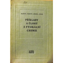 Bareš J., Černý Č., Fried V., Pick J. - Příklady a úlohy z fysikální chemie