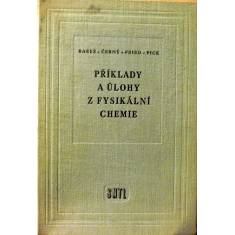 Bareš J., Černý Č., Fried V., Pick J. - Příklady a úlohy z fysikální chemie