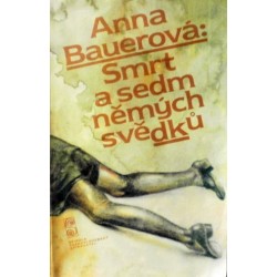 Bauerová Anna - Smrt a sedm němých svědků