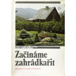 Ryšán Miloslav a kolektiv - Začínáme zahrádkařit