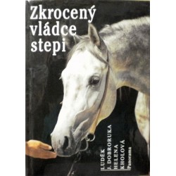 Dobroruka Luděk J., Kholová Helena - Zkrocený vládce stepi
