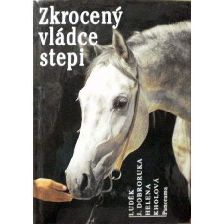 Dobroruka Luděk J., Kholová Helena - Zkrocený vládce stepi