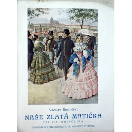 Řezníček Vácslav - Naše zlatá matička VII. - Krinolina
