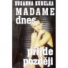 Kubelka Susanna - Madame dnes přijde později