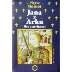 Moinot Pierre - Jana z Arku - Moc a nevinnost