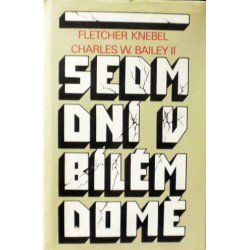 Knebel Fletcher, Bailey Charles W. - Sedm dní v Bílém domě