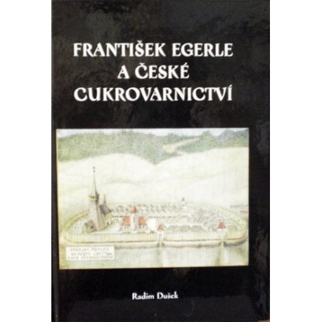 Dušek Radim - František Egerle a české cukrovarnictví