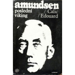 Calic Edouard - Amundsen - Poslední viking