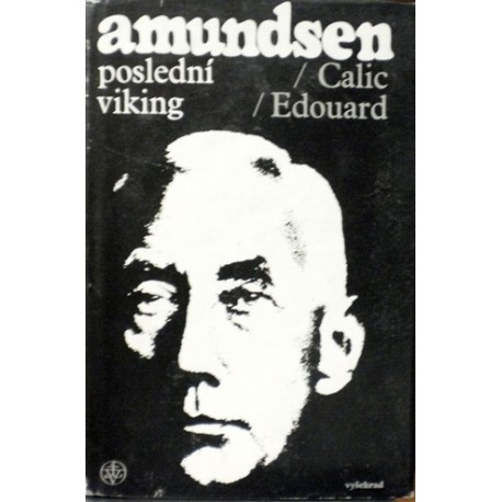 Calic Edouard - Amundsen - Poslední viking