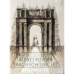 Pludek Alexej - Takových tisíc let (Antimýtus)