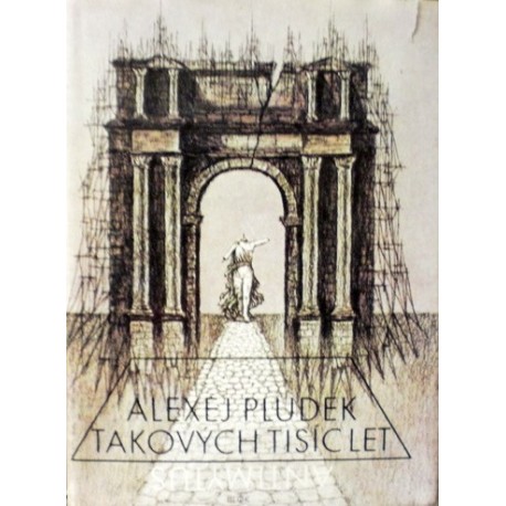 Pludek Alexej - Takových tisíc let (Antimýtus)