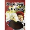 Čiháková Libuše - Moje zvěř, já a ti druzí