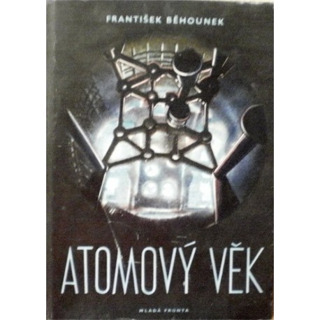 Běhounek František - Atomový věk