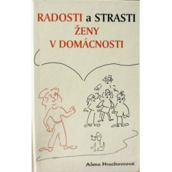 Hrachovcová Alena - Radosti a strasti ženy v domácnosti