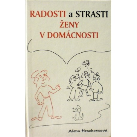 Hrachovcová Alena - Radosti a strasti ženy v domácnosti