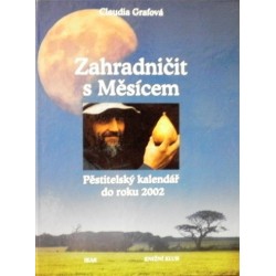 Grafová Claudia - Zahradničit s Měsícem (Pěstitelský kalendář 2002)