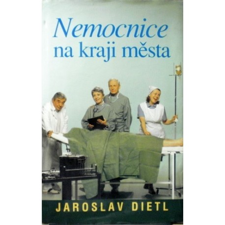 Dietl Jaroslav - Nemocnice na kraji města
