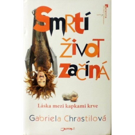 Chrastilová Gabriela - Smrtí život začíná - Láska mezi kapkami krve