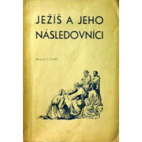 Jokl Josef - Ježíš a jeho následovníci