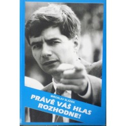 Sládek Miroslav - Právě Váš hlas rozhodne!