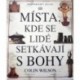 Wilson Colin - Místa, kde se lidé setkávají s bohy