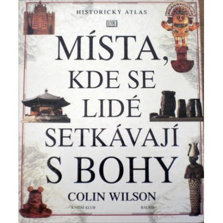 Wilson Colin - Místa, kde se lidé setkávají s bohy