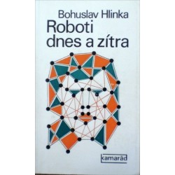 Hlinka Bohuslav - Roboti dnes a zítra