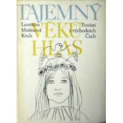 Mašínová Leontina - Tajemný věků hlas (Pověsti z východních Čech)