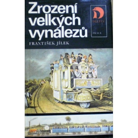 Jílek František - Zrození velkých vynálezů