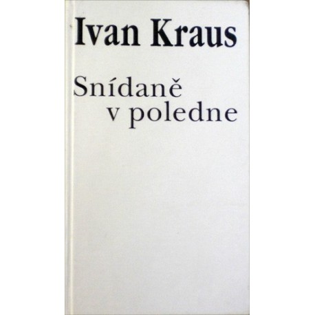 Kraus Ivan - Snídaně v poledne