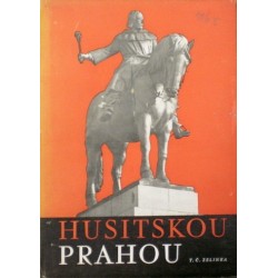 Zelinka T. Č. - Husitskou Prahou