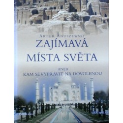 Anuszewski Artur - Zajímavá místa světa aneb Kam se vypravit na ...