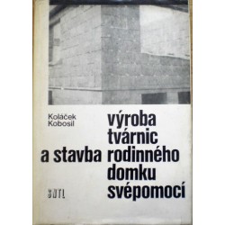 Koláček Stanislav, Kobosil František - Výroba tvárnic a stavba rodinného domku svépomoci