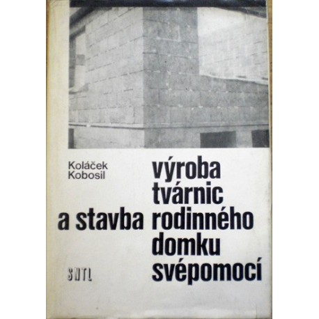 Koláček Stanislav, Kobosil František - Výroba tvárnic a stavba rodinného domku svépomoci