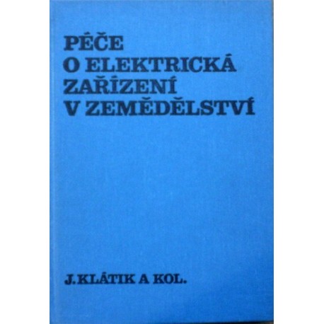 Klátik Jaroslav a kolektiv - Péče o elektrická zařízení v zemědělství