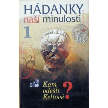 Bílek Jiří - Hádanky naší minulosti 1. - Kam odešli Keltové?