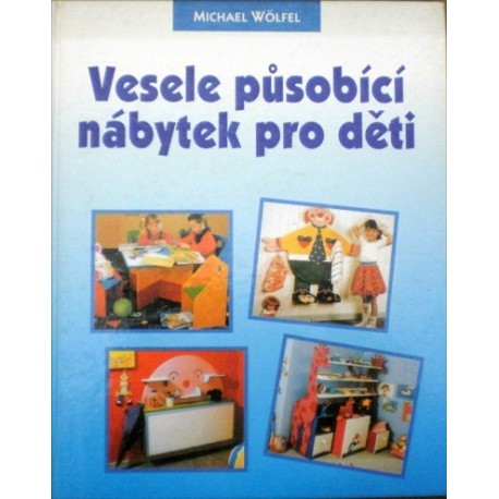 Wölfel Michael - Vesele působící nábytek pro děti