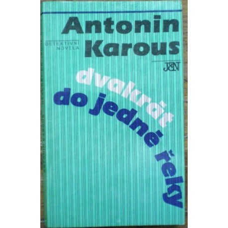 Karous Antonín - Dvakrát do jedné řeky