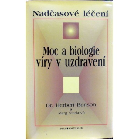 Benston Dr. Herbert a Starková Marg - Moc a biologie víry v uzdravení