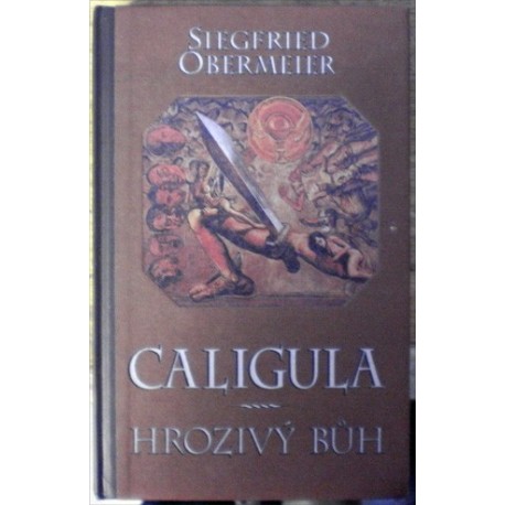 Obermeier Stegfried - Caligula - Hrozivý Bůh