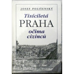 Polišenský Josef - Tisíciletá Praha očima cizinců