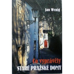 Wenig Jan - Co vyprávěly staré pražské domy
